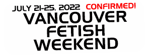 Vancouver Fetish Weekend | July 21-25, 2022