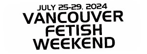 Vancouver Fetish Weekend | July 25-29, 2024
