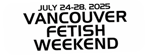 Vancouver Fetish Weekend | July 24-28, 2025